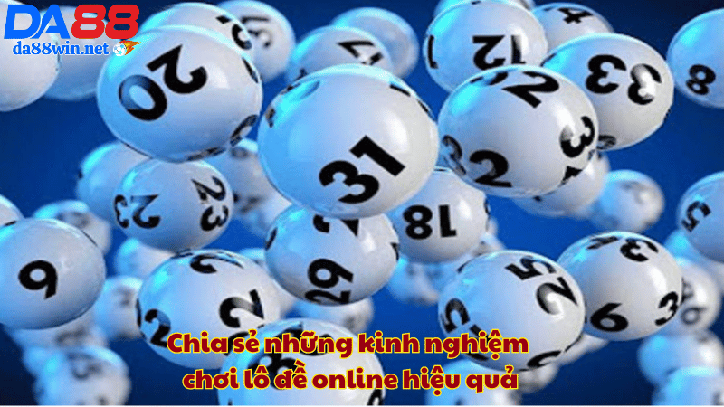 Chia sẻ những kinh nghiệm chơi lô đề online hiệu quả Chia sẻ những kinh nghiệm chơi lô đề online hiệu quả