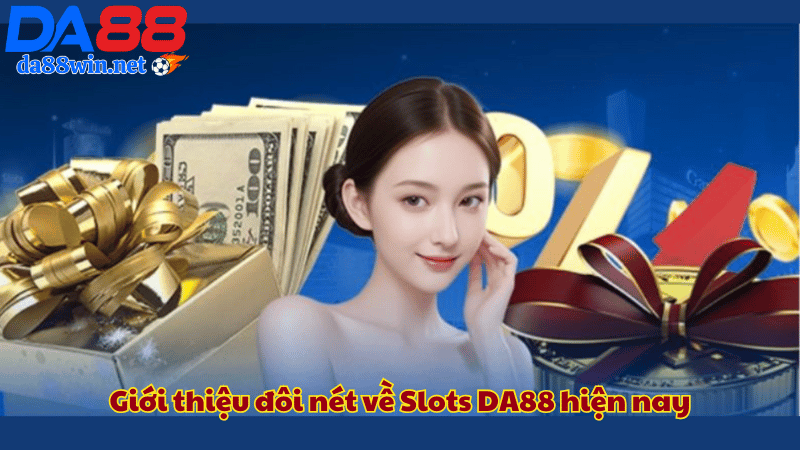 Giới thiệu đôi nét về Slots DA88 hiện nay Giới thiệu đôi nét về Slots DA88 hiện nay