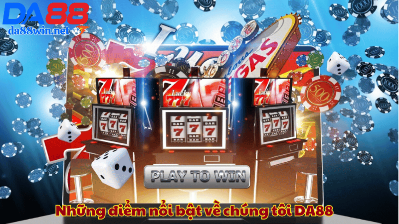 Những điểm nổi bật về chúng tôi DA88 Những điểm nổi bật về chúng tôi DA88