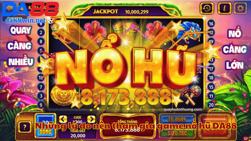 Những lý do nên tham gia game nổ hũ DA88 Những lý do nên tham gia game nổ hũ DA88