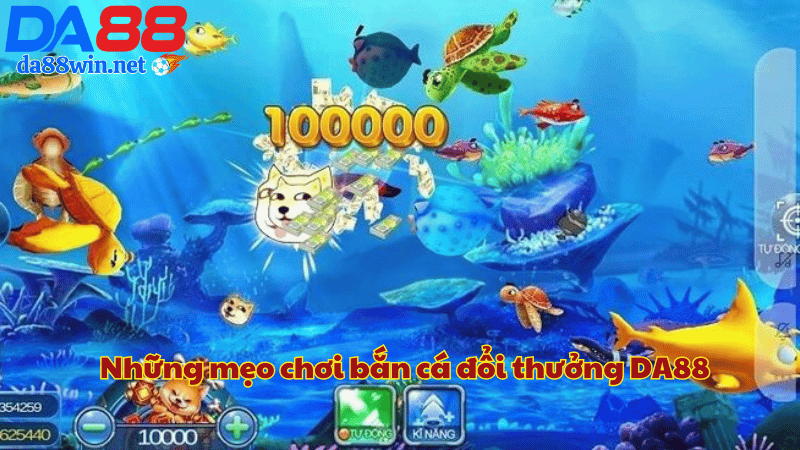 Những mẹo chơi bắn cá đổi thưởng DA88 Những mẹo chơi bắn cá đổi thưởng DA88