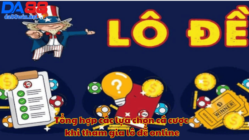 Tổng hợp các lựa chọn cá cược khi tham gia lô đề online Tổng hợp các lựa chọn cá cược khi tham gia lô đề online