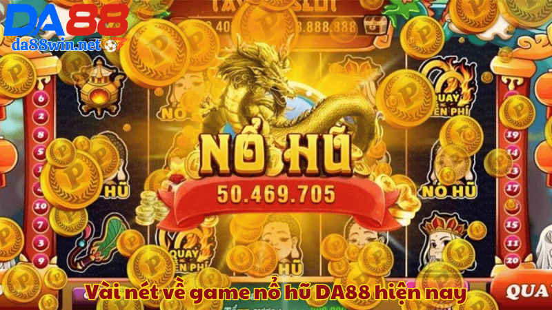 Vài nét về game nổ hũ DA88 hiện nay Vài nét về game nổ hũ DA88 hiện nay