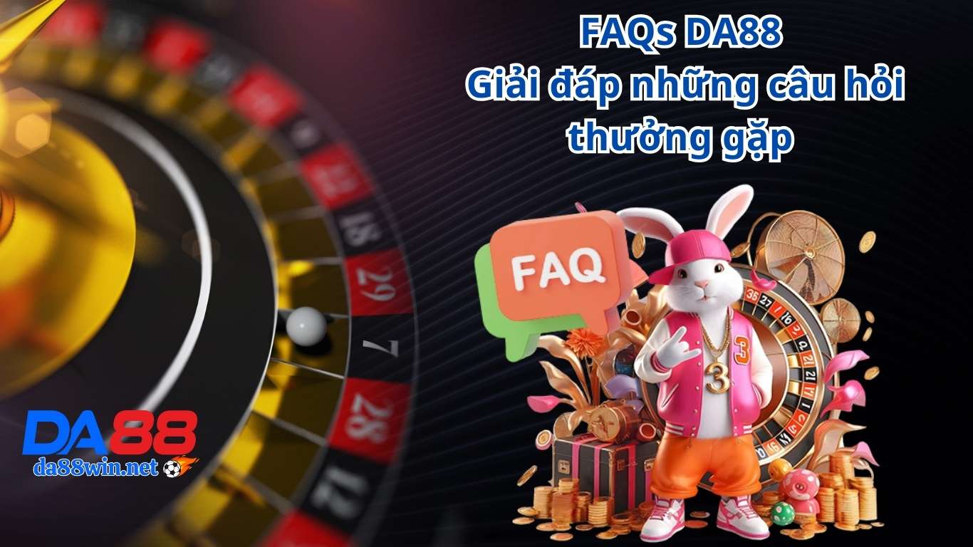 FAQs DA88 - Câu hỏi thường gặp tại nhà cái FAQs DA88 - Câu hỏi thường gặp tại nhà cái