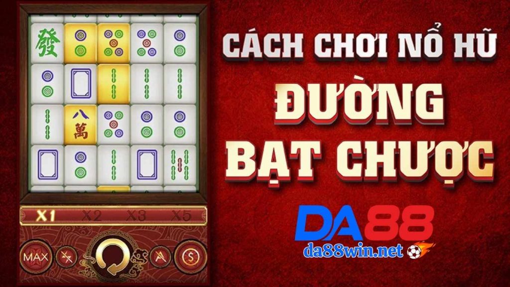 Cách chơi nổ hũ đường bạt chược Da88.