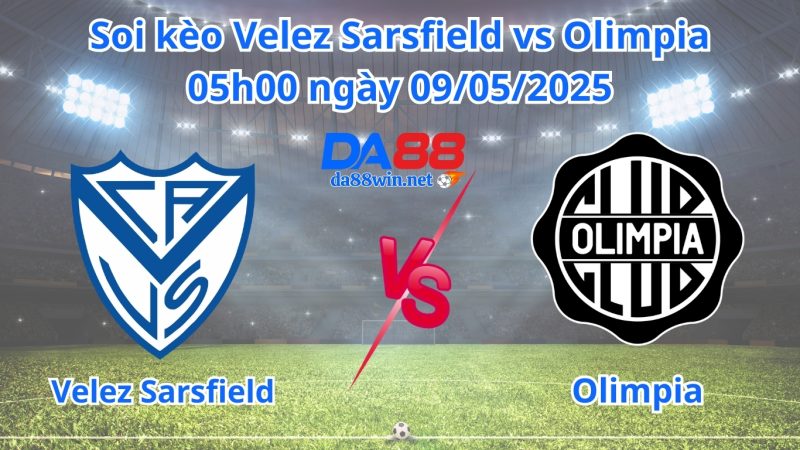Soi kèo Velez Sarsfield vs Olimpia 05h00 ngày 09/05/2025 Soi kèo Velez Sarsfield vs Olimpia 05h00 ngày 09/05/2025